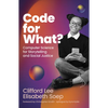 Code for What?: Computer Science for Storytelling and Social Justice - Hardcover