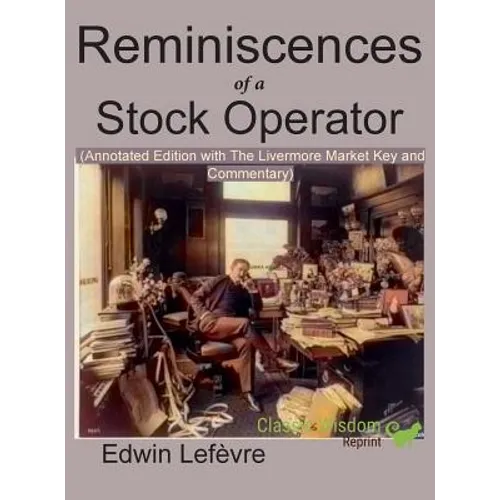 Reminiscences of a Stock Operator (Annotated Edition): with the Livermore Market Key and Commentary Included - Hardcover