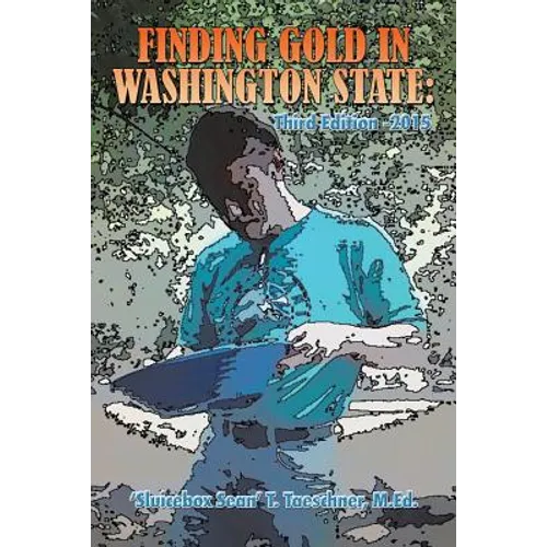 Finding Gold in Washington State: Third Edition -2015 - Paperback