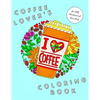 I Heart Coffee: Coffee Lovers Coloring Book for Adult Relaxation and Stress Relief: Coffee Coloring Book for Adults - Paperback