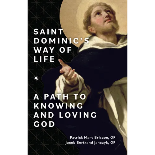 Saint Dominic's Way of Life: A Path to Knowing and Loving God - Paperback
