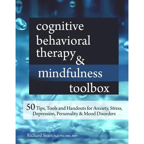 Cognitive Behavioral Therapy & Mindfulness Toolbox: 50 Tips, Tools and Handouts for Anxiety, Stress, Depression, Personality and Mood Disorders - Paperback