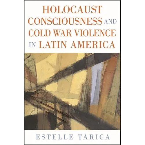 Holocaust Consciousness and Cold War Violence in Latin America - Hardcover