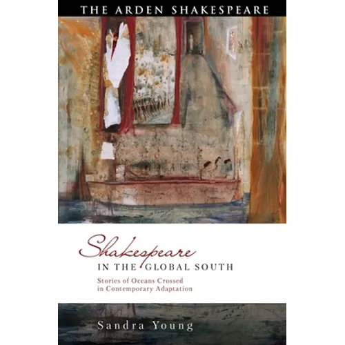 Shakespeare in the Global South: Stories of Oceans Crossed in Contemporary Adaptation - Paperback