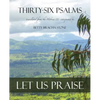 Thirty-Six Psalms: Let Us Praise - Paperback
