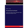The American Fox-Hound: Embracing a History of the celebrated Trigg, Birdsong and Maupin Strains - Paperback