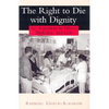 The Right to Die with Dignity: An Argument in Ethics, Medicine, and Law - Hardcover