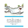How to Take a Wa Style Bath: From the Onsen to the Comforts of Your Own Home - Paperback