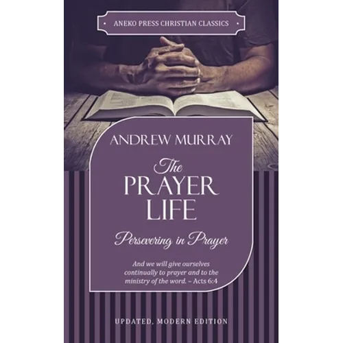 The Prayer Life: Persevering in Prayer - Paperback