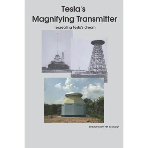 Tesla's Magnifying Transmitter: Recreating Tesla's Dream - Paperback