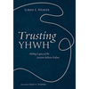 Trusting Yhwh: Abiding Legacy of the Ancient Hebrew Psalms - Hardcover