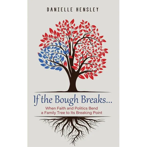 If the Bough Breaks . . .: When Faith and Politics Bend a Family Tree to Its Breaking Point - Paperback