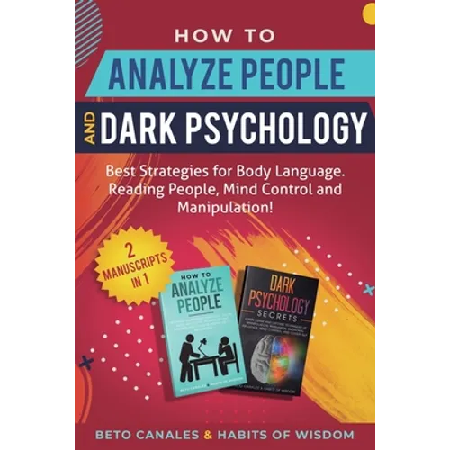 How to Analyze People and Dark Psychology 2 manuscripts in 1: Best Strategies for Body Language. Reading People, Mind Control and Manipulation! - Paperback