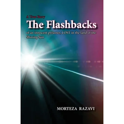 The Flashbacks: of an innocent prisoner, LOST in the land of the Shining Sun - Paperback