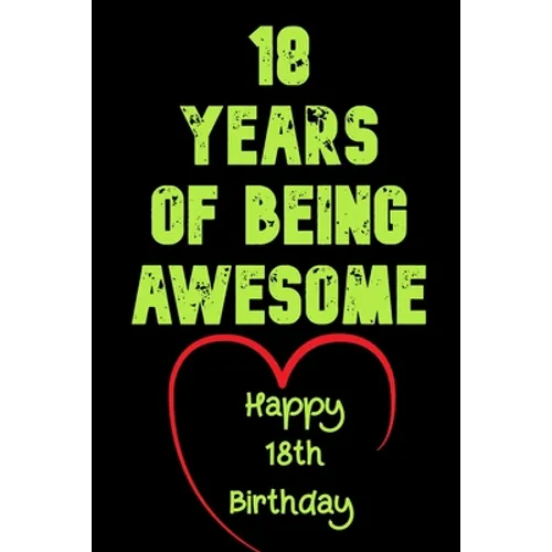 18 Years Of Being Awesome Happy 18th Birthday: 18 Years Old Gift for Boys & Girls - Paperback