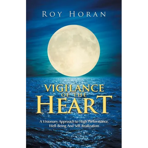 Vigilance of the Heart: A Visionary Approach to High Performance, Well-Being and Self-Realization - Paperback