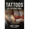 Tattoos: My Gateway Drug / Surviving The Perfect Storm Of Addiction - Paperback