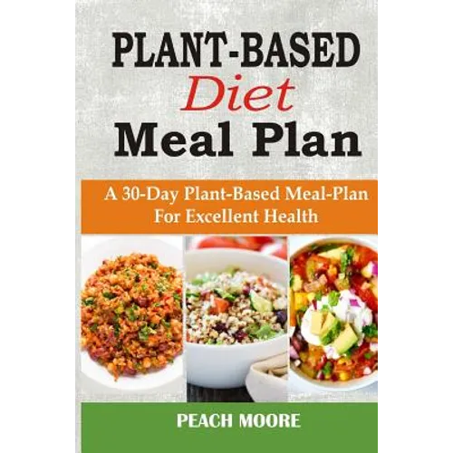 Plant-Based Diet Meal Plan: A 30-Day Plant-Based Meal-Plan For Better Health - Paperback
