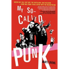 My So-Called Punk: Green Day, Fall Out Boy, the Distillers, Bad Religion---How Neo-Punk Stage-Dived Into the Mainstream - Paperback