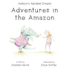Addison's Alphabet Dreams: Adventures in the Amazon - Hardcover