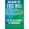 Breaking the Free Will Illusion for the Betterment of Humankind - Paperback