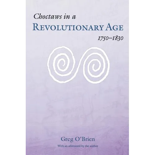 Choctaws in a Revolutionary Age, 1750-1830 - Paperback