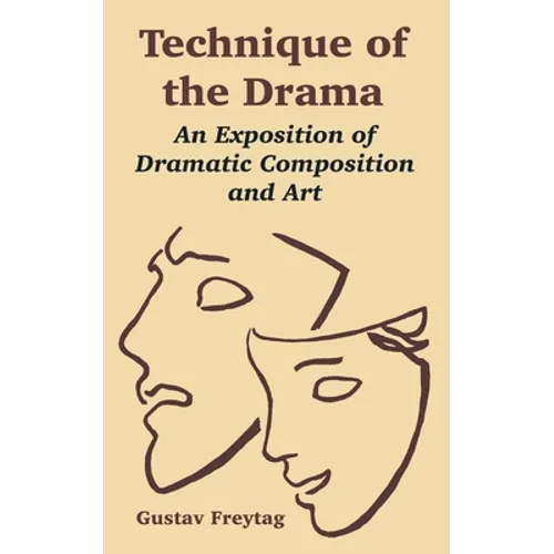 Technique of the Drama: An Exposition of Dramatic Composition and Art - Paperback