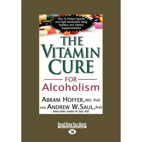 The Vitamin Cure for Alcoholism: Orthomolecular Treatment of Addictions (Easyread Large Edition) - Paperback