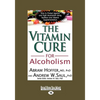 The Vitamin Cure for Alcoholism: Orthomolecular Treatment of Addictions (Easyread Large Edition) - Paperback