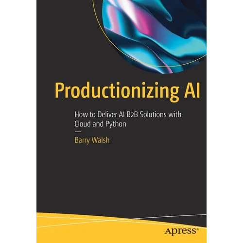 Productionizing AI: How to Deliver AI B2B Solutions with Cloud and Python - Paperback