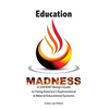 Education Madness: A SAPIENT Being's Guide to Fixing America's Dysfunctional & Illiberal Educational Systems - Paperback