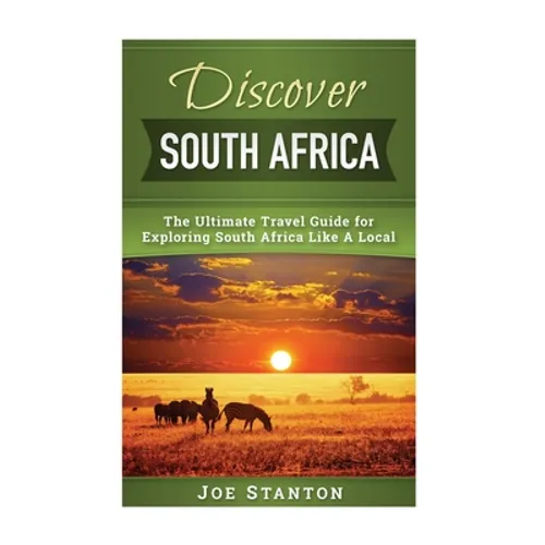 Discover South Africa: The Ultimate Travel Guide for Exploring South Africa Like A Local - Paperback