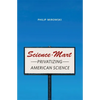 Science-Mart: Privatizing American Science - Hardcover