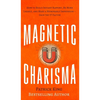 Magnetic Charisma: How to Build Instant Rapport, Be More Likable, and Make a Memorable Impression - Gain the It Factor - Hardcover