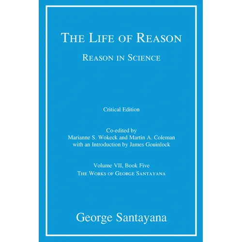 The Life of Reason or the Phases of Human Progress, Critical Edition, Volume 7: Reason in Science, Volume VII, Book Five - Paperback