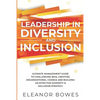 Leadership in Diversity and Inclusion: Ultimate Management Guide to Challenging Bias, Creating Organizational Change and Building an Effective Diversi - Paperback