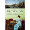Mr. Langshaw's Square Piano: The Story of the First Pianos and How They Caused a Cultural Revolution - Paperback