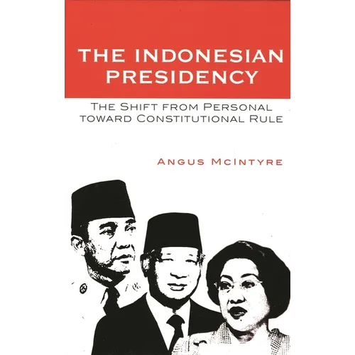 The Indonesian Presidency: The Shift from Personal Toward Constitutional Rule - Paperback