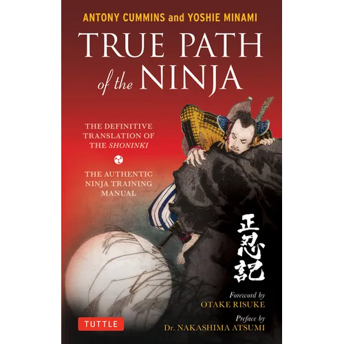 True Path of the Ninja: The Definitive Translation of the Shoninki (the Authentic Ninja Training Manual) - Paperback