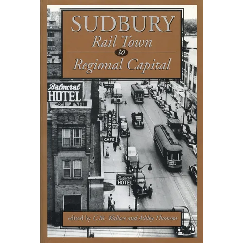 Sudbury: Rail Town to Regional Capital - Paperback
