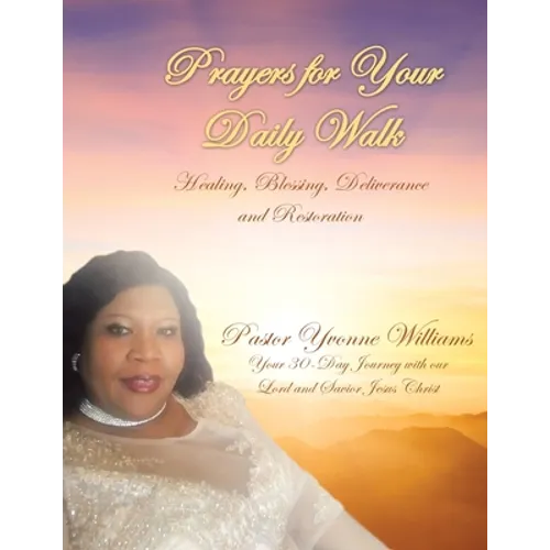 Prayers for Your Daily Walk: Healing, Blessing, Deliverance and Restoration - Paperback
