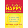 You Can Be Happy No Matter What: Five Principles for Keeping Life in Perspective - Paperback