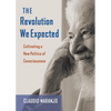 The Revolution We Expected: Cultivating a New Politics of Consciousness - Paperback