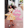 Wear Vintage Now!: Choose It, Care for It, Style It Your Way - Paperback