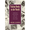 Taking Books to the World: American Publishers and the Cultural Cold War - Paperback