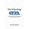 Worshipology: A Biblical, Practical, and Spiritual Guide to Living and Leading Worship - Paperback