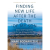 Finding New Life After the Death of My Son: Grace and Forgiveness in the Age of Counterfeit Pills and Fentanyl Poisoning - Hardcover