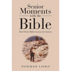 Senior Moments with the Bible: Brief Daily Bible Lessons for Seniors - Paperback
