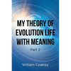 My Theory of Evolution Life with Meaning Part 2 - Paperback