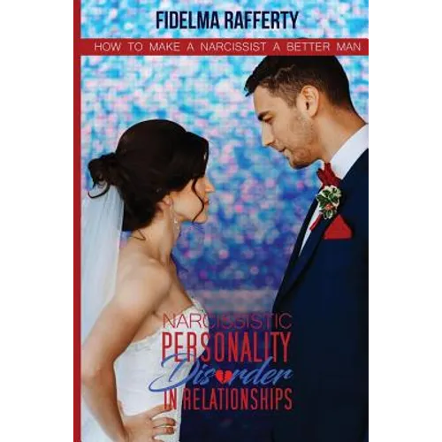 Narcissistic personality disorder in relationships.: How to make a narcissist a better man. - Paperback